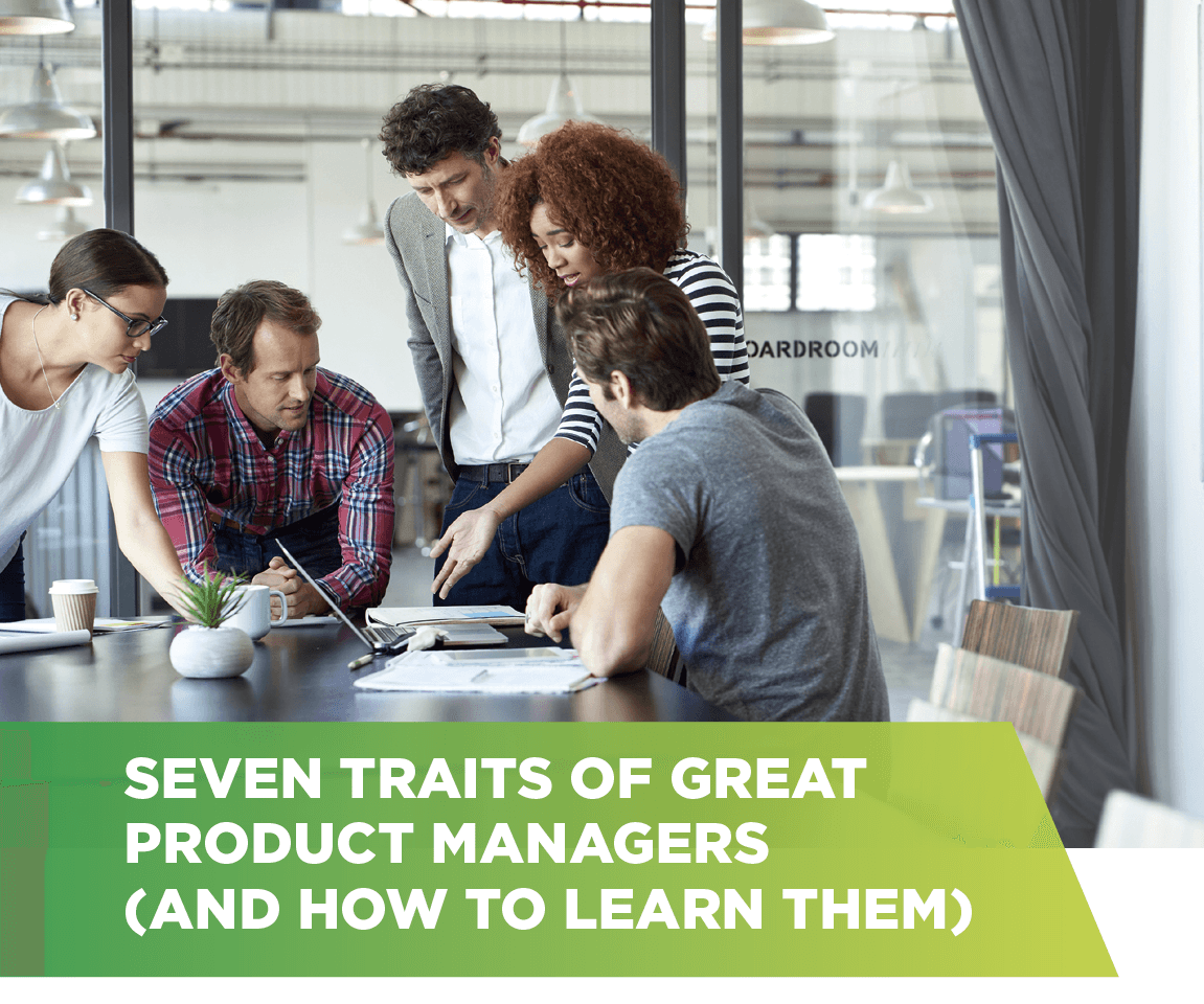 Seven things that brilliant product managers do  (and how to learn them)